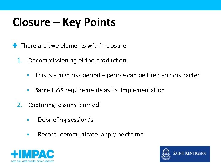 Closure – Key Points There are two elements within closure: 1. Decommissioning of the