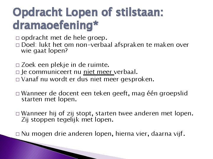 Opdracht Lopen of stilstaan: dramaoefening* opdracht met de hele groep. � Doel: lukt het