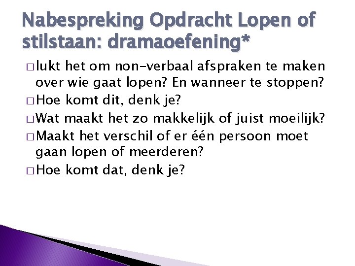 Nabespreking Opdracht Lopen of stilstaan: dramaoefening* � lukt het om non-verbaal afspraken te maken