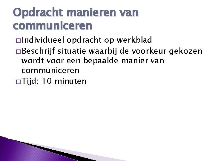 Opdracht manieren van communiceren � Individueel opdracht op werkblad � Beschrijf situatie waarbij de