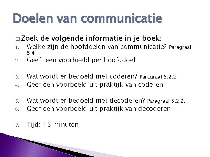 Doelen van communicatie � Zoek de volgende informatie in je boek: 1. Welke zijn