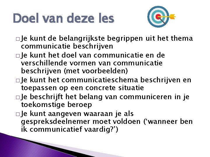 Doel van deze les � Je kunt de belangrijkste begrippen uit het thema communicatie