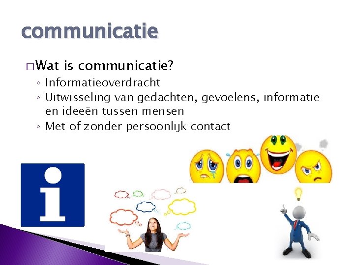 communicatie � Wat is communicatie? ◦ Informatieoverdracht ◦ Uitwisseling van gedachten, gevoelens, informatie en