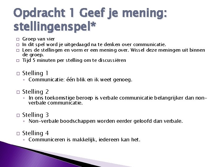 Opdracht 1 Geef je mening: stellingenspel* � � � Groep van vier In dit