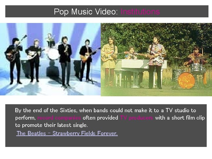 Pop Music Video: Institutions By the end of the Sixties, when bands could not