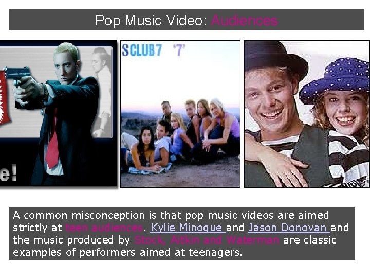 Pop Music Video: Audiences A common misconception is that pop music videos are aimed