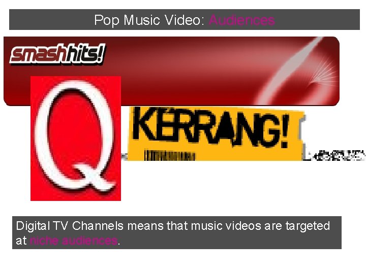 Pop Music Video: Audiences Digital TV Channels means that music videos are targeted at