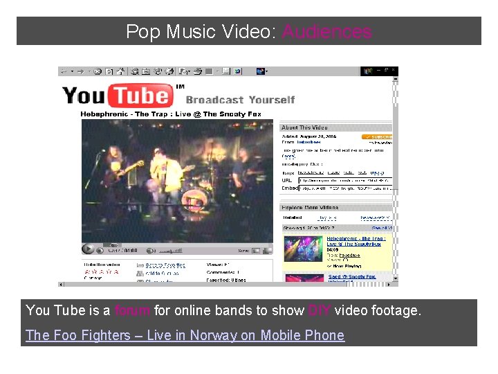 Pop Music Video: Audiences You Tube is a forum for online bands to show