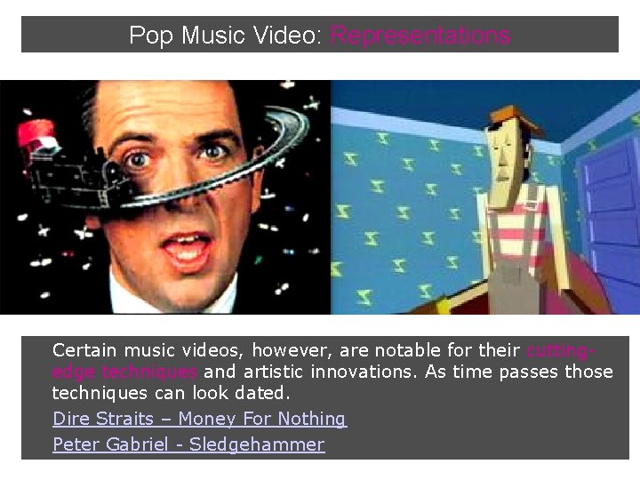 Pop Music Video: Representations Certain music videos, however, are notable for their cuttingedge techniques