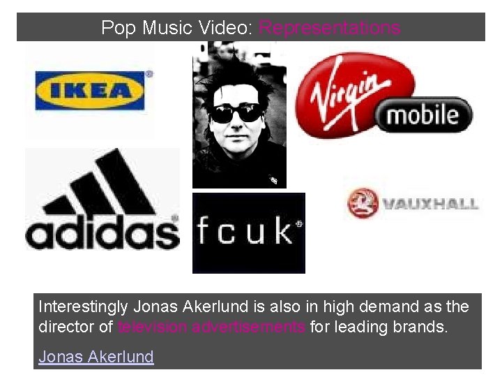 Pop Music Video: Representations Interestingly Jonas Akerlund is also in high demand as the