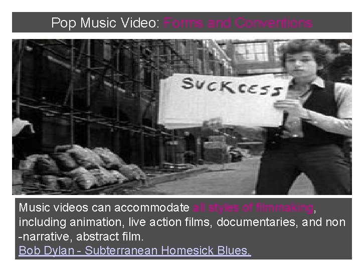 Pop Music Video: Forms and Conventions Music videos can accommodate all styles of filmmaking,