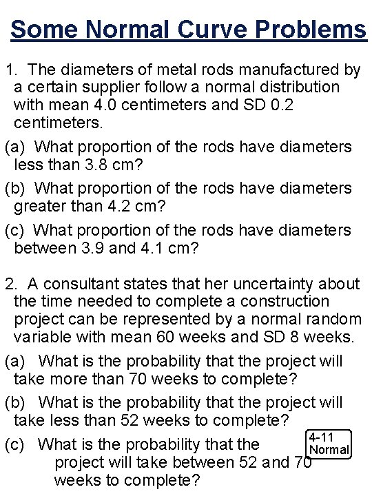 Some Normal Curve Problems 1. The diameters of metal rods manufactured by a certain