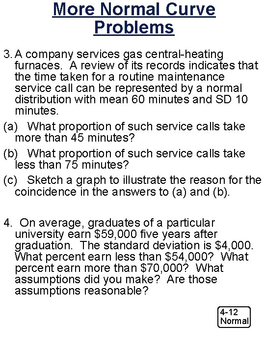 More Normal Curve Problems 3. A company services gas central-heating furnaces. A review of
