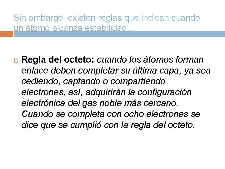 Sin embargo, existen reglas que indican cuando un átomo alcanza estabilidad… Regla del octeto: