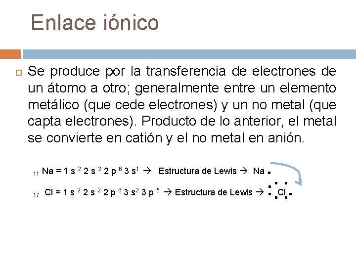 Enlace iónico Se produce por la transferencia de electrones de un átomo a otro;