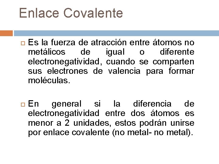 Enlace Covalente Es la fuerza de atracción entre átomos no metálicos de igual o