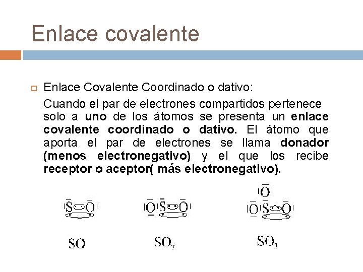 Enlace covalente Enlace Covalente Coordinado o dativo: Cuando el par de electrones compartidos pertenece