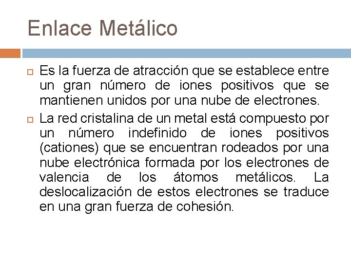 Enlace Metálico Es la fuerza de atracción que se establece entre un gran número