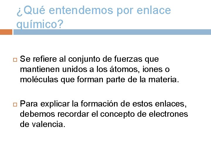 ¿Qué entendemos por enlace químico? Se refiere al conjunto de fuerzas que mantienen unidos