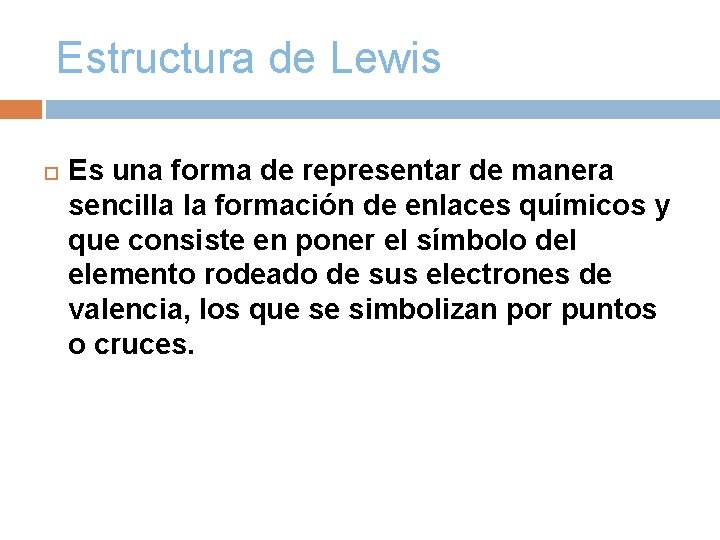 Estructura de Lewis Es una forma de representar de manera sencilla la formación de