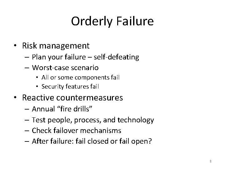 Orderly Failure • Risk management – Plan your failure – self-defeating – Worst-case scenario