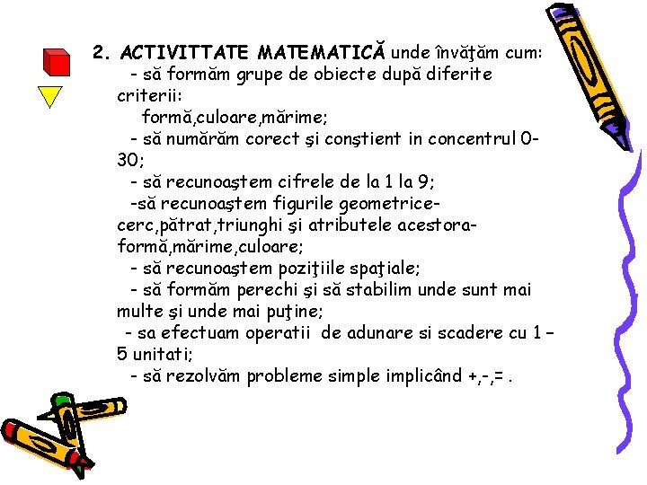 2. ACTIVITTATE MATEMATICĂ unde învăţăm cum: - să formăm grupe de obiecte după diferite