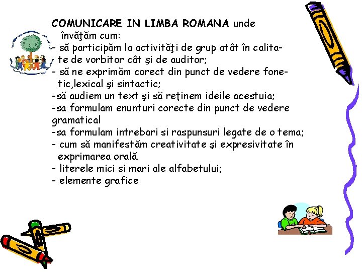 COMUNICARE IN LIMBA ROMANA unde învăţăm cum: - să participăm la activităţi de grup