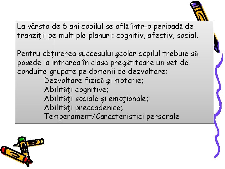 La vârsta de 6 ani copilul se aflǎ într-o perioadǎ de tranziţii pe multiple