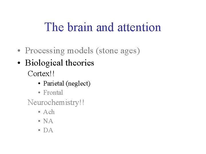 The brain and attention • Processing models (stone ages) • Biological theories Cortex!! •