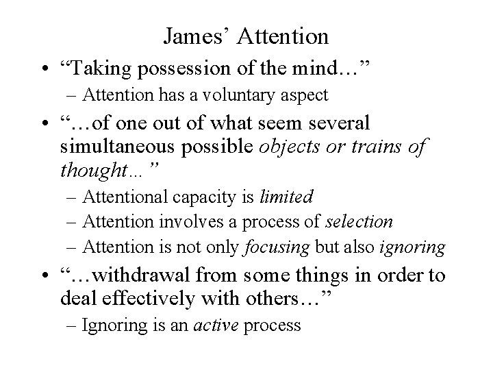 James’ Attention • “Taking possession of the mind…” – Attention has a voluntary aspect