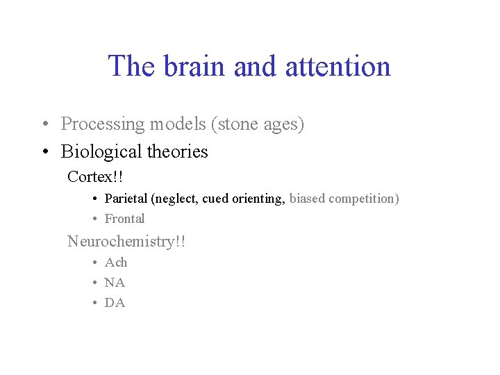 The brain and attention • Processing models (stone ages) • Biological theories Cortex!! •