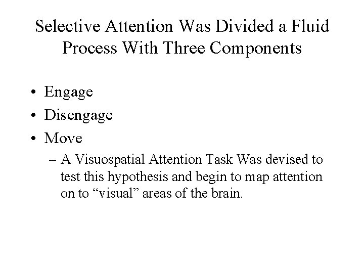 Selective Attention Was Divided a Fluid Process With Three Components • Engage • Disengage