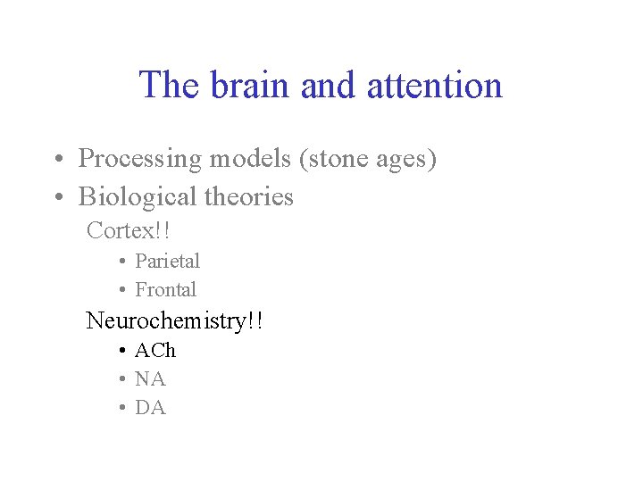 The brain and attention • Processing models (stone ages) • Biological theories Cortex!! •