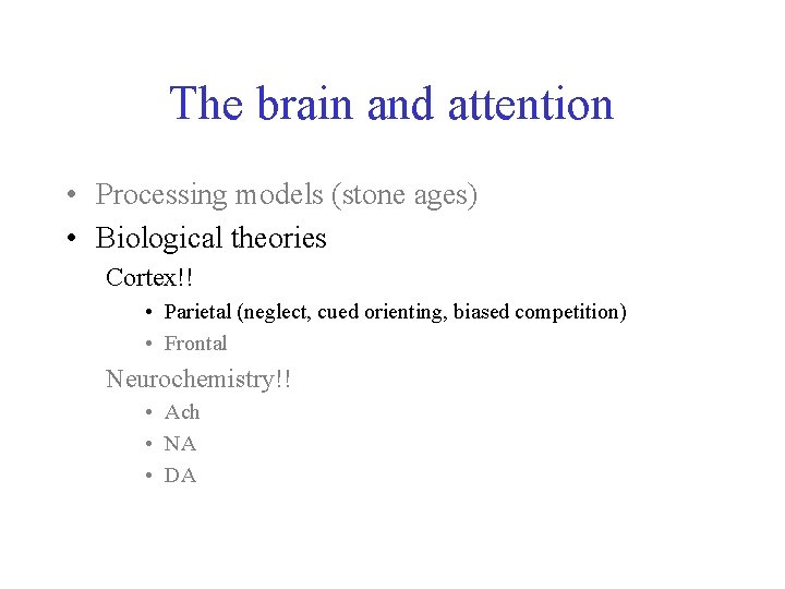 The brain and attention • Processing models (stone ages) • Biological theories Cortex!! •