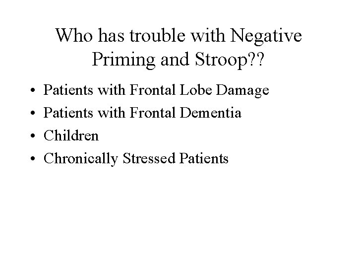 Who has trouble with Negative Priming and Stroop? ? • • Patients with Frontal