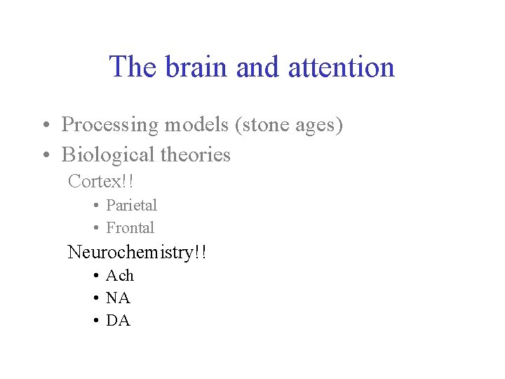 The brain and attention • Processing models (stone ages) • Biological theories Cortex!! •