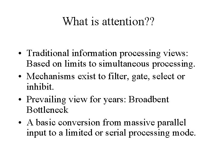 What is attention? ? • Traditional information processing views: Based on limits to simultaneous