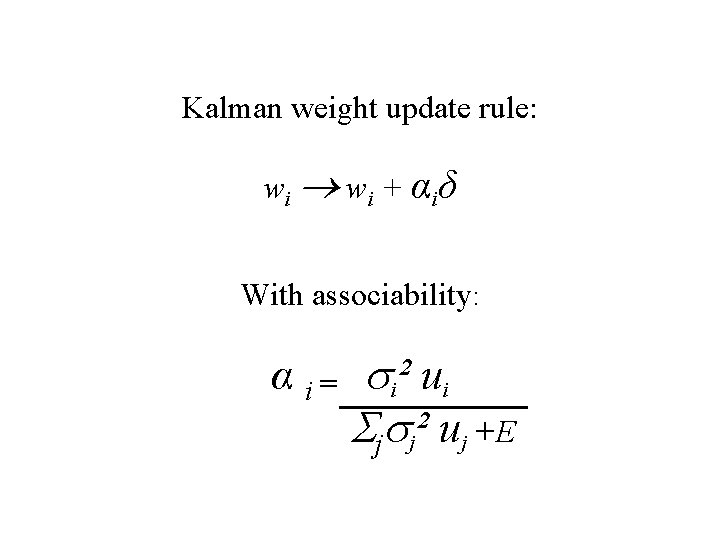 Kalman weight update rule: w i + α iδ With associability: α i =