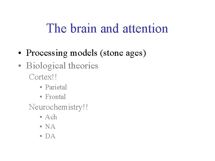 The brain and attention • Processing models (stone ages) • Biological theories Cortex!! •