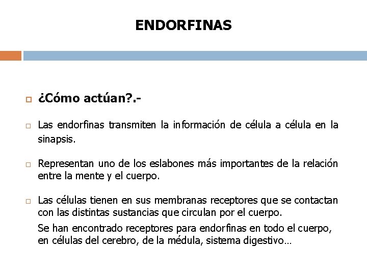 ENDORFINAS ¿Cómo actúan? . Las endorfinas transmiten la información de célula a célula en