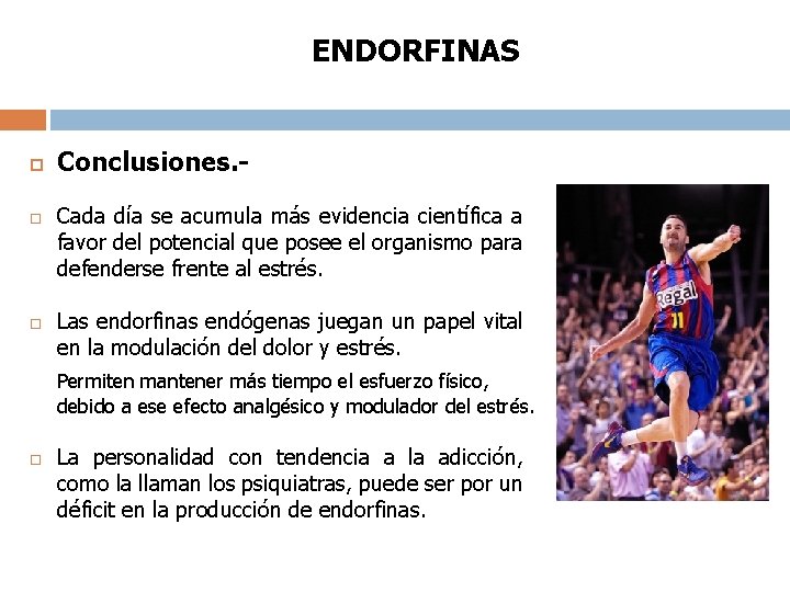 ENDORFINAS Conclusiones. Cada día se acumula más evidencia científica a favor del potencial que