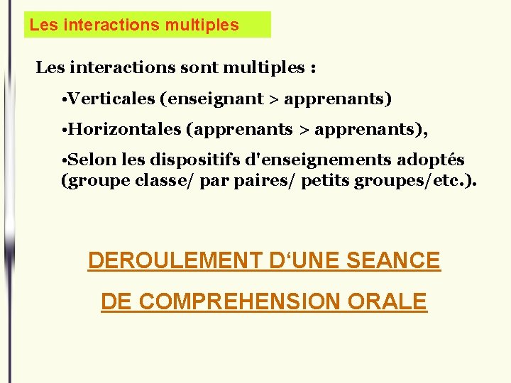 Les interactions multiples Les interactions sont multiples : • Verticales (enseignant > apprenants) •