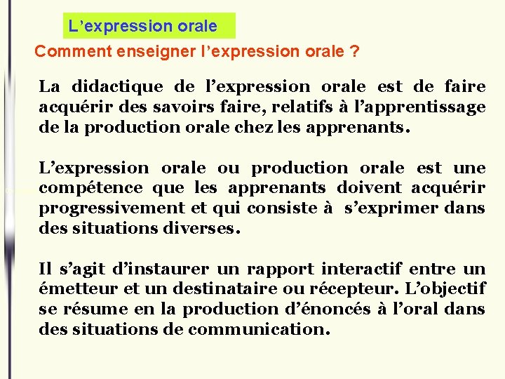 L’expression orale Comment enseigner l’expression orale ? La didactique de l’expression orale est de