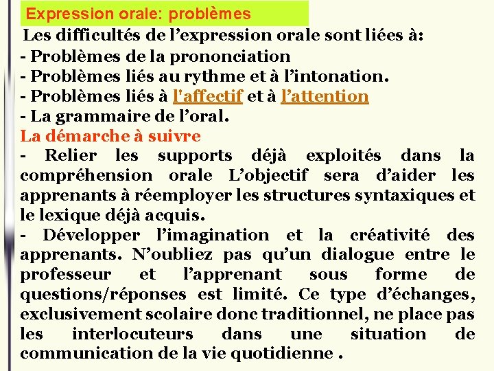 Expression orale: problèmes Les difficultés de l’expression orale sont liées à: - Problèmes de