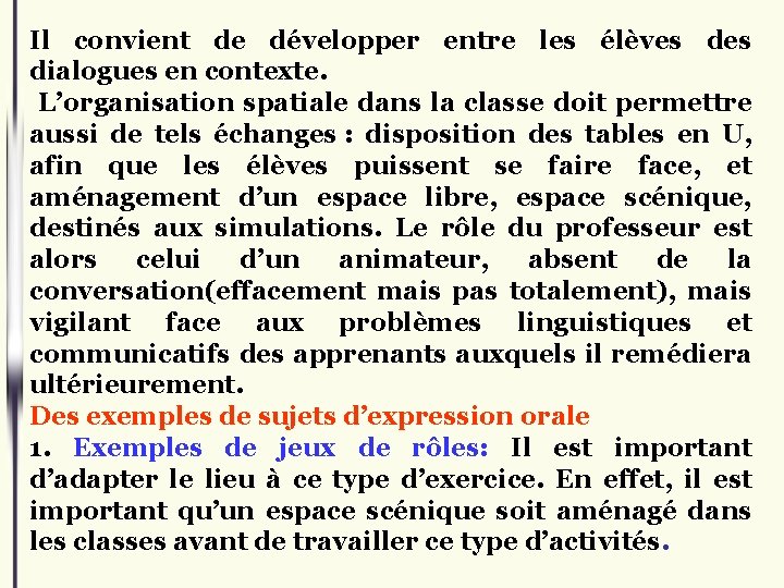 Il convient de développer entre les élèves dialogues en contexte. L’organisation spatiale dans la