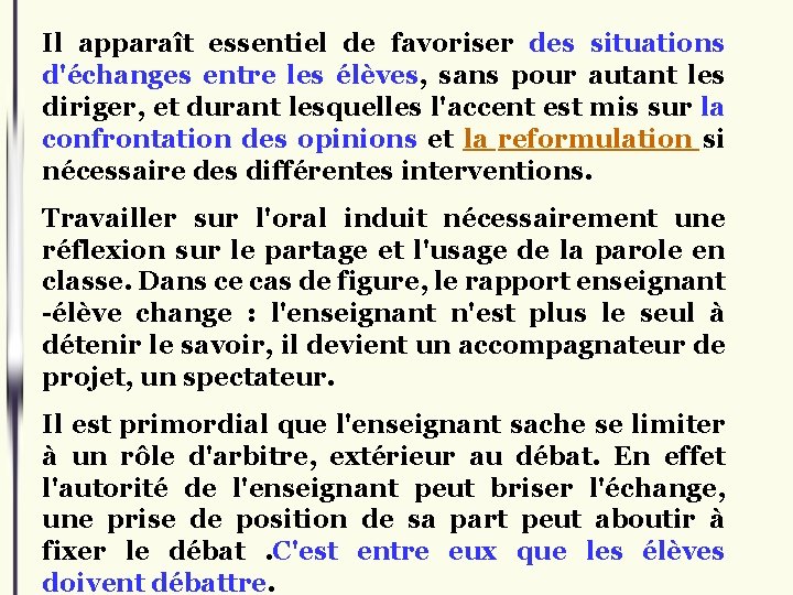 Il apparaît essentiel de favoriser des situations d'échanges entre les élèves, sans pour autant