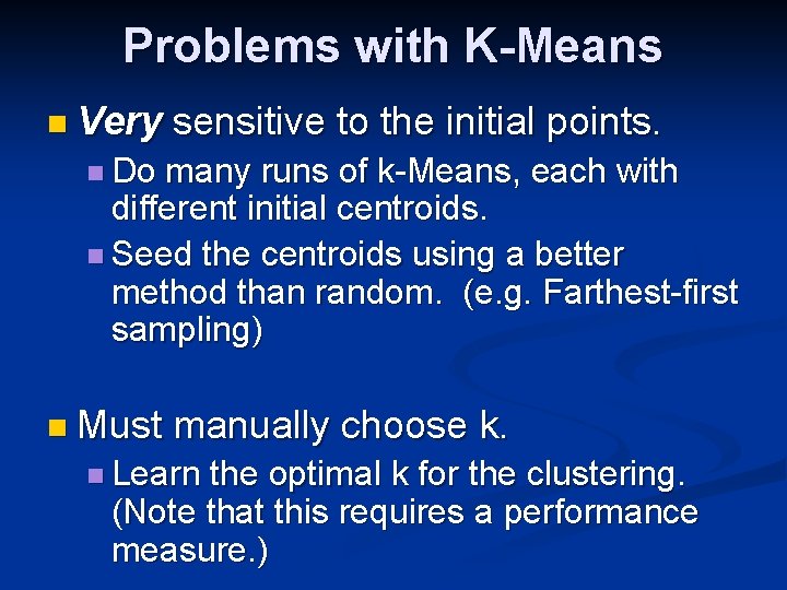 Problems with K-Means n Very sensitive to the initial points. n Do many runs