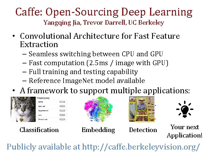 Caffe: Open-Sourcing Deep Learning Yangqing Jia, Trevor Darrell, UC Berkeley • Convolutional Architecture for