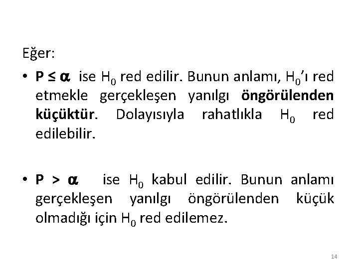 Eğer: • P ≤ ise H 0 red edilir. Bunun anlamı, H 0’ı red