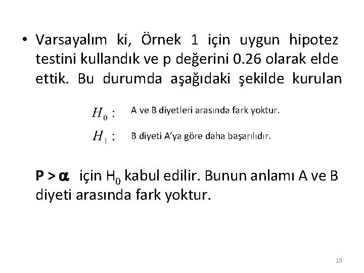  • Varsayalım ki, Örnek 1 için uygun hipotez testini kullandık ve p değerini